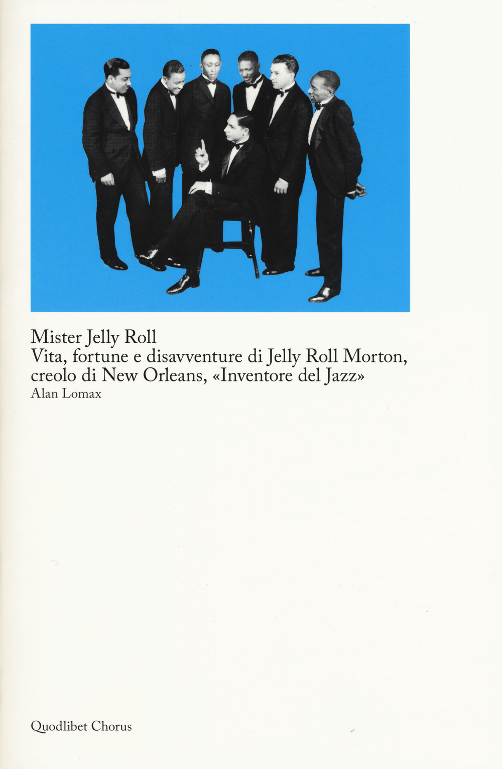 Libri Alan Lomax - Mister Jelly Roll. Vita, Fortune E Disavventure Jelly Roll Morton, Creolo Di New Orleans, Inventore Del Jazz NUOVO SIGILLATO, EDIZIONE DEL 09/05/2019 SUBITO DISPONIBILE