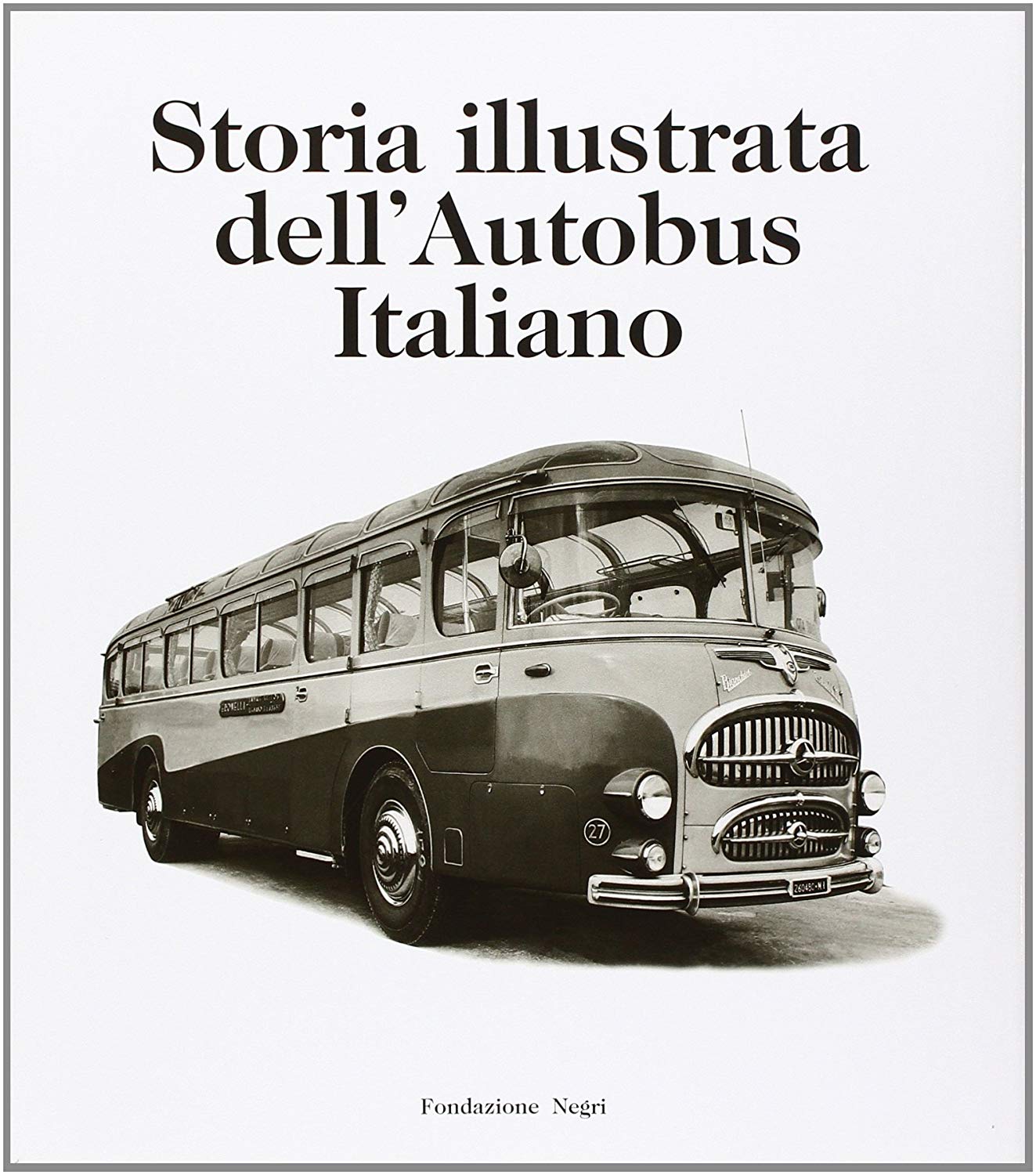 Libri Massimo Condolo - Storia Illustrata Dell'autobus Italiano. Ediz. Italiana E Inglese NUOVO SIGILLATO, EDIZIONE DEL 06/02/2018 SUBITO DISPONIBILE