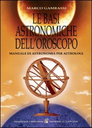 Libri Marco Gambassi - Le Basi Astronomiche Dell'Oroscopo. Manuale Di Astronomia Per Astrologi NUOVO SIGILLATO SUBITO DISPONIBILE
