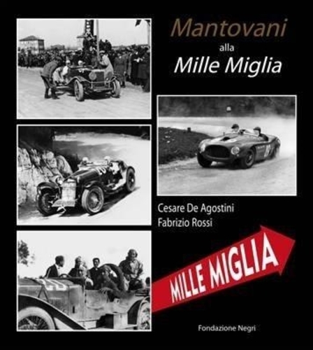 Libri De Agostini Cesare - Mantovani Alla Mille Miglia. Storia Di Quattro Campioni Mantovani NUOVO SIGILLATO SUBITO DISPONIBILE