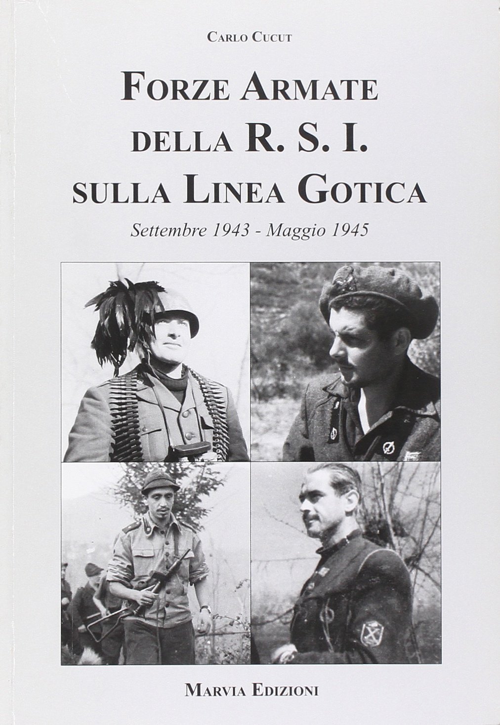 Libri Carlo Cucut - Forze Armate Della R.S.I. Sulla Linea Gotica NUOVO SIGILLATO, EDIZIONE DEL 30/09/2015 SUBITO DISPONIBILE