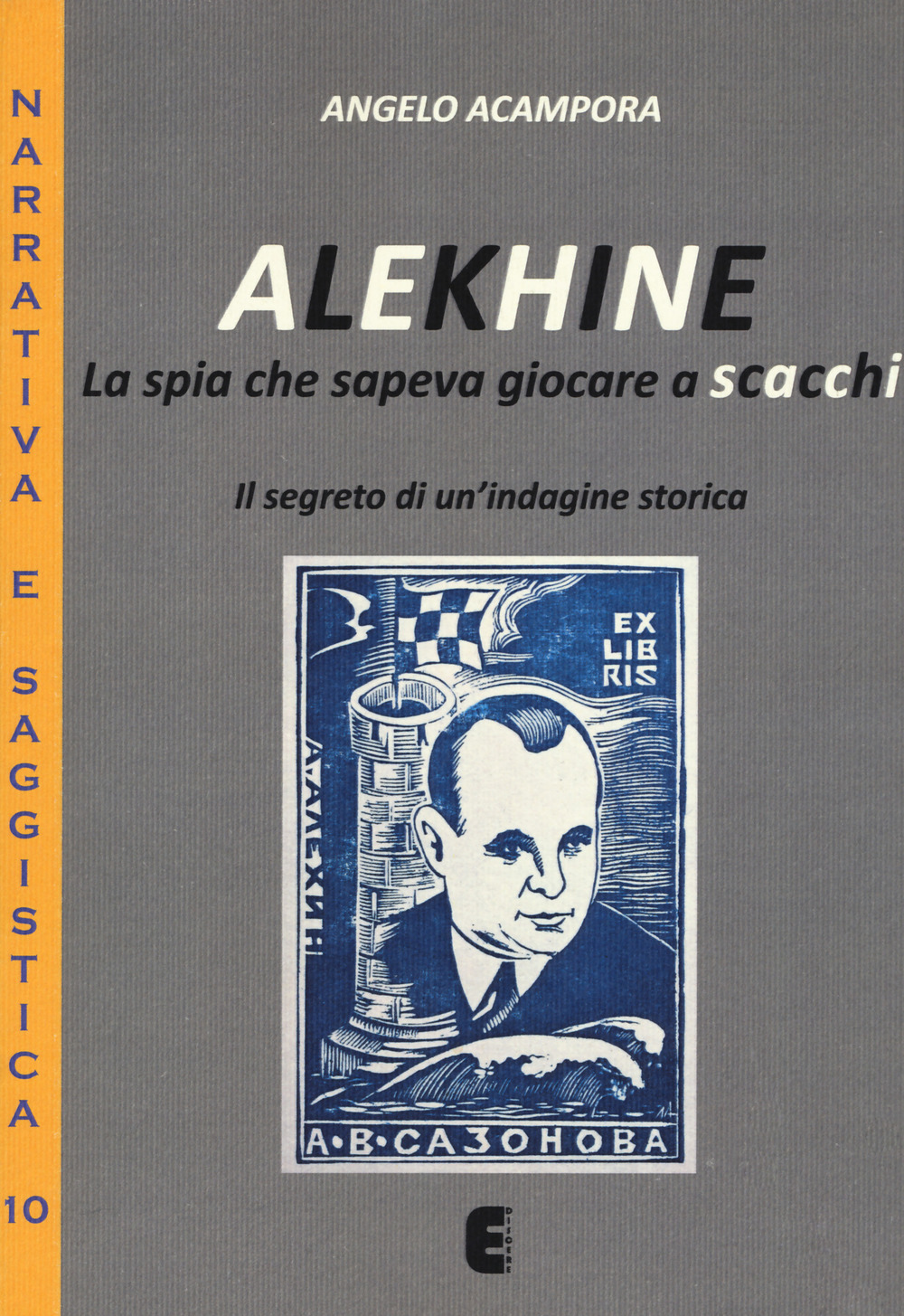 Libri Angelo Acampora - Alekhine. La Spia Che Sapeva Giocare A Scacchi. Il Segreto Di Un'indagine Storica NUOVO SIGILLATO SUBITO DISPONIBILE