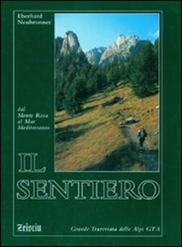 Libri Eberhard Neubronner - Il Sentiero. Dal Monte Rosa Al Mar Mediterraneo. Grande Traversata Delle Alpi NUOVO SIGILLATO SUBITO DISPONIBILE