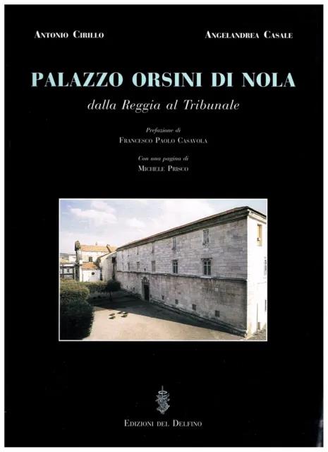 Libri Antonio Cirillo / Angelandrea Casale - Palazzo Orsini Di Nola. Dalla Reggia Al Tribunale NUOVO SIGILLATO SUBITO DISPONIBILE