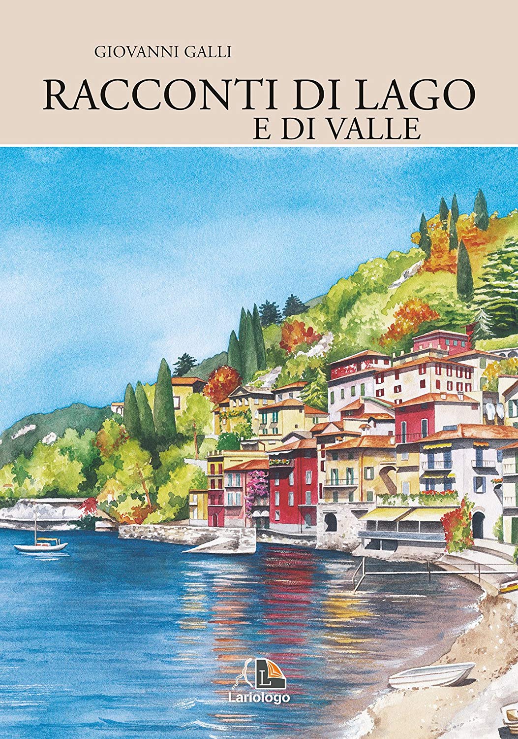 Libri Giovanni Galli - Racconti Di Lago (E Di Valle) NUOVO SIGILLATO SUBITO DISPONIBILE