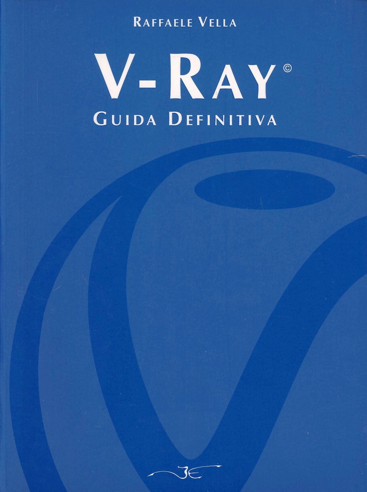 Libri Raffaele Vella - V-Ray. Guida Definitiva NUOVO SIGILLATO SUBITO DISPONIBILE