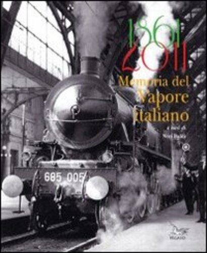 Libri 1861-2011 Memoria Del Vapore Italiano. Ediz. Illustrata NUOVO SIGILLATO, EDIZIONE DEL 01/01/2012 SUBITO DISPONIBILE