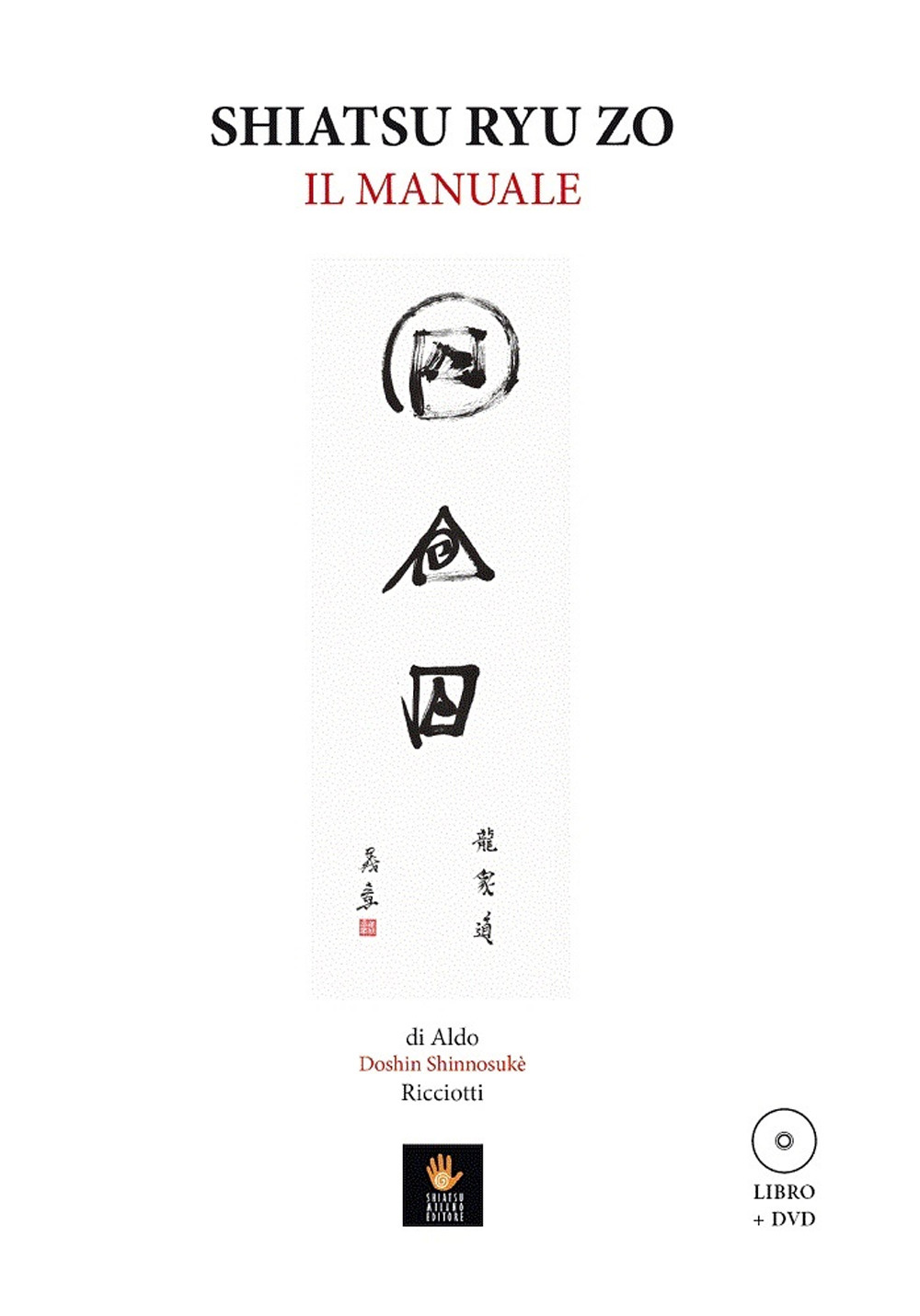 Libri Aldo Doshin Shinnosukè Ricciotti - Shiatsu Ryu Zo. Il Manuale. Con DVD Video NUOVO SIGILLATO, EDIZIONE DEL 31/03/2018 SUBITO DISPONIBILE