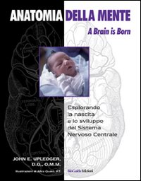 Libri Upledger John E. - Anatomia Della Mente. A Brain Is Born NUOVO SIGILLATO EDIZIONE DEL SUBITO DISPONIBILE