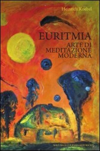 Libri Heinrich Koebel - Euritmia. Arte Di Meditazione Moderna NUOVO SIGILLATO, EDIZIONE DEL 01/01/2011 SUBITO DISPONIBILE