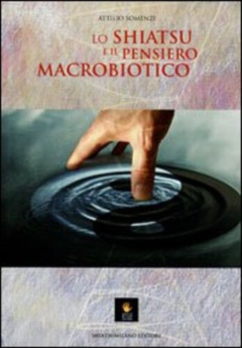 Libri Attilio Somenzi - Lo Shiatsu E Il Pensiero Macrobiotico NUOVO SIGILLATO, EDIZIONE DEL 31/01/2012 SUBITO DISPONIBILE