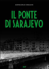 Libri Giancarlo Bocchi - Il Ponte Di Sarajevo. Con DVD NUOVO SIGILLATO, EDIZIONE DEL 23/10/2015 SUBITO DISPONIBILE