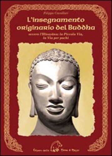 Libri Filippo Cavallari - L Insegnamento Originario Del Buddha Ovvero LHinayana. La Piccola Via La Via Per Pochi NUOVO SIGILLATO EDIZIONE DEL SUBITO DISPONIBILE
