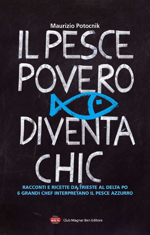 Libri Maurizio Potocnik - Il Pesce Povero Diventa Chic. Racconti E Ricette Da Trieste Al Delta Po 6 Grandi Chef Interpretano Il Azzurro Dellalto Adr NUOVO SIGILLATO EDIZIONE DEL SUBITO DISPONIBILE