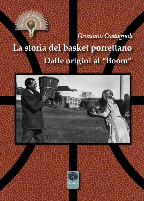 Libri Graziano Castagnoli - La Storia Del Basket Porrettano. Dalle Origini Al Boom. Ediz. Illustrata NUOVO SIGILLATO, EDIZIONE DEL 22/04/2019 SUBITO DISPONIBILE