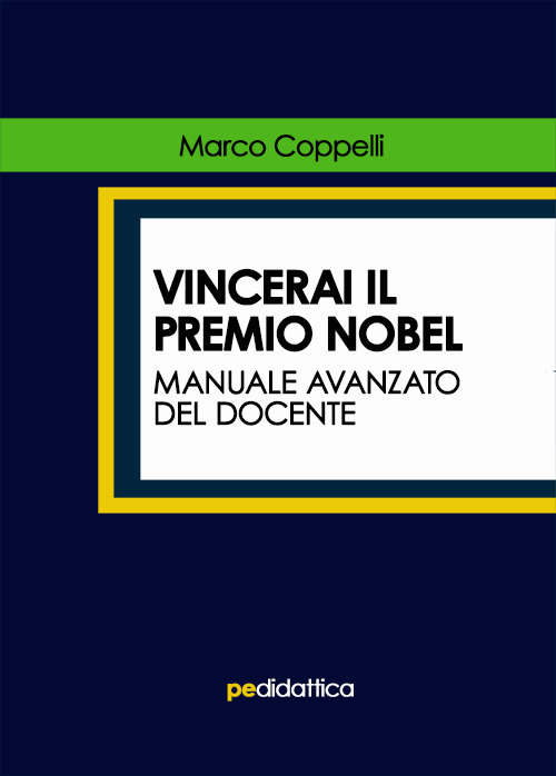 Libri Marco Coppelli - Vincerai Il Premio Nobel. Manuale Avanzato Del Docente NUOVO SIGILLATO, EDIZIONE DEL 14/06/2019 SUBITO DISPONIBILE