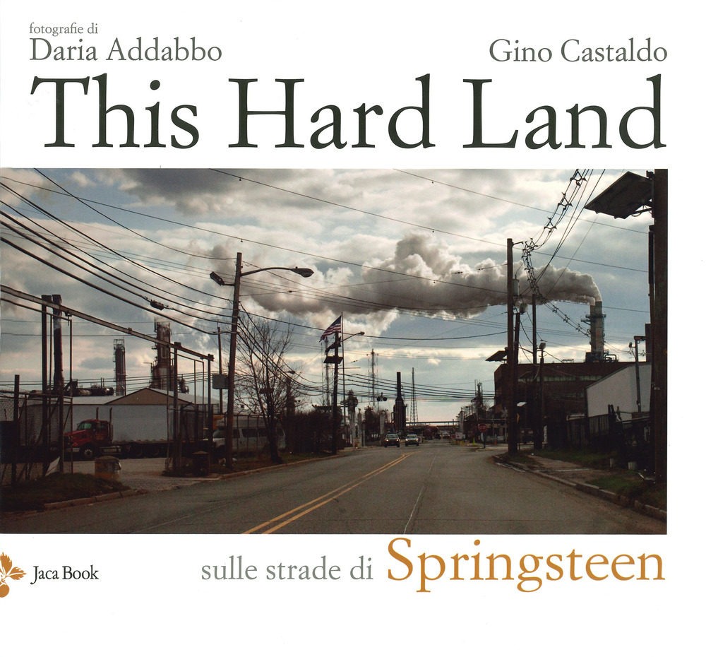 Libri Addabbo Daria / Gino Castaldo - This Hard Land. Sulle Strade Di Springsteen. Ediz. Illustrata NUOVO SIGILLATO, EDIZIONE DEL 31/10/2019 SUBITO DISPONIBILE