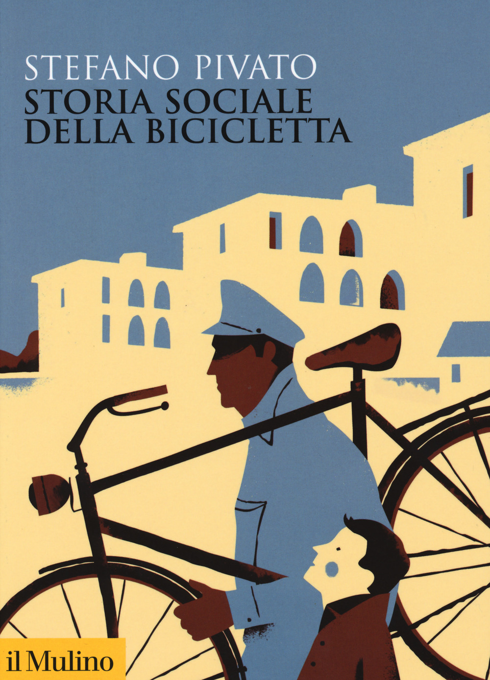 Libri Stefano Pivato - Storia Sociale Della Bicicletta NUOVO SIGILLATO, EDIZIONE DEL 24/10/2019 SUBITO DISPONIBILE
