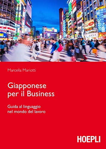 Libri Marcella Mariotti - Giapponese Per Il Business. Guida Al Linguaggio Nel Mondo Del Lavoro NUOVO SIGILLATO, EDIZIONE DEL 25/10/2019 SUBITO DISPONIBILE