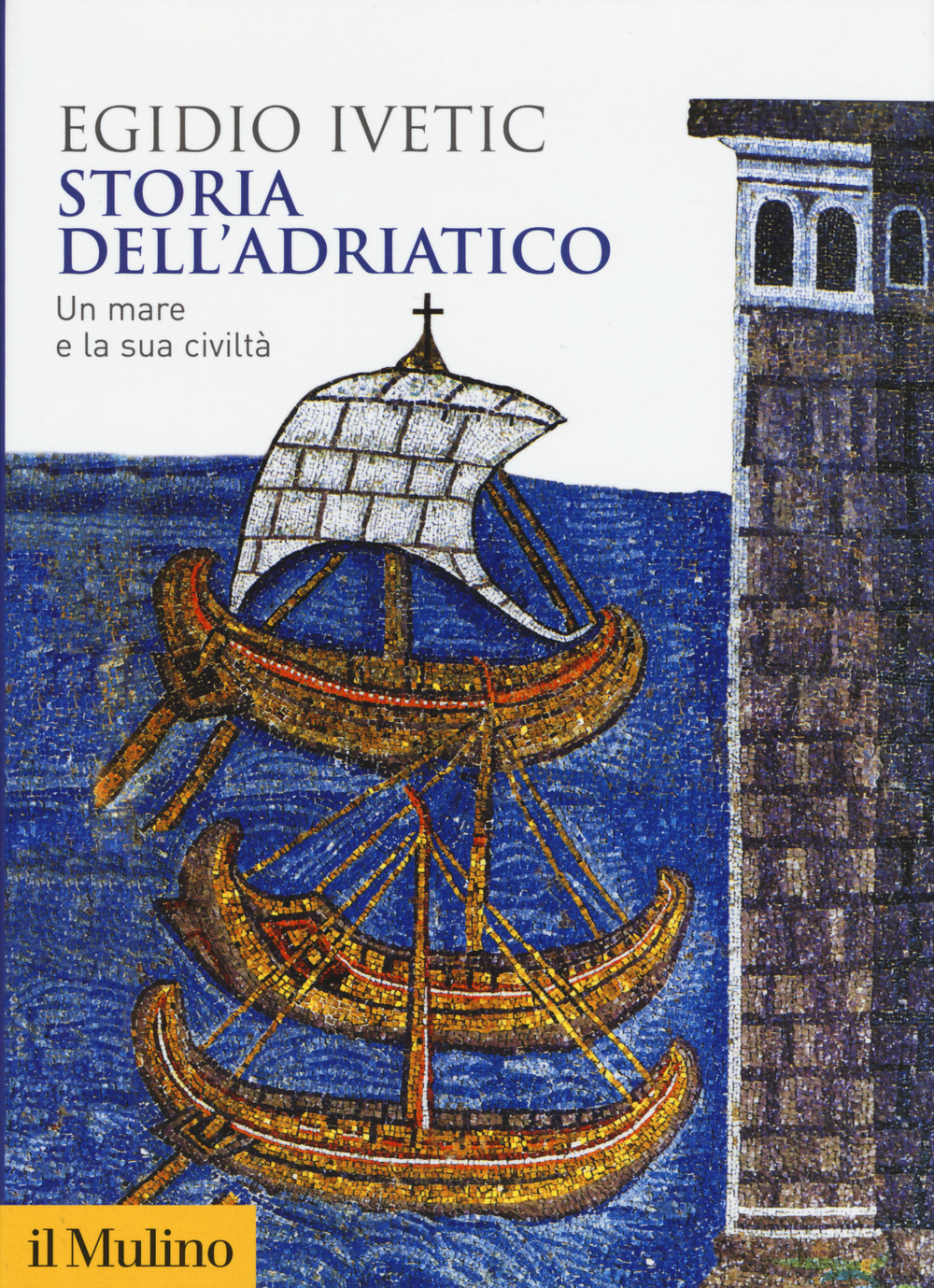Libri Egidio Ivetic - Storia Dell'adriatico. Un Mare E La Sua Civilta NUOVO SIGILLATO, EDIZIONE DEL 10/10/2019 SUBITO DISPONIBILE