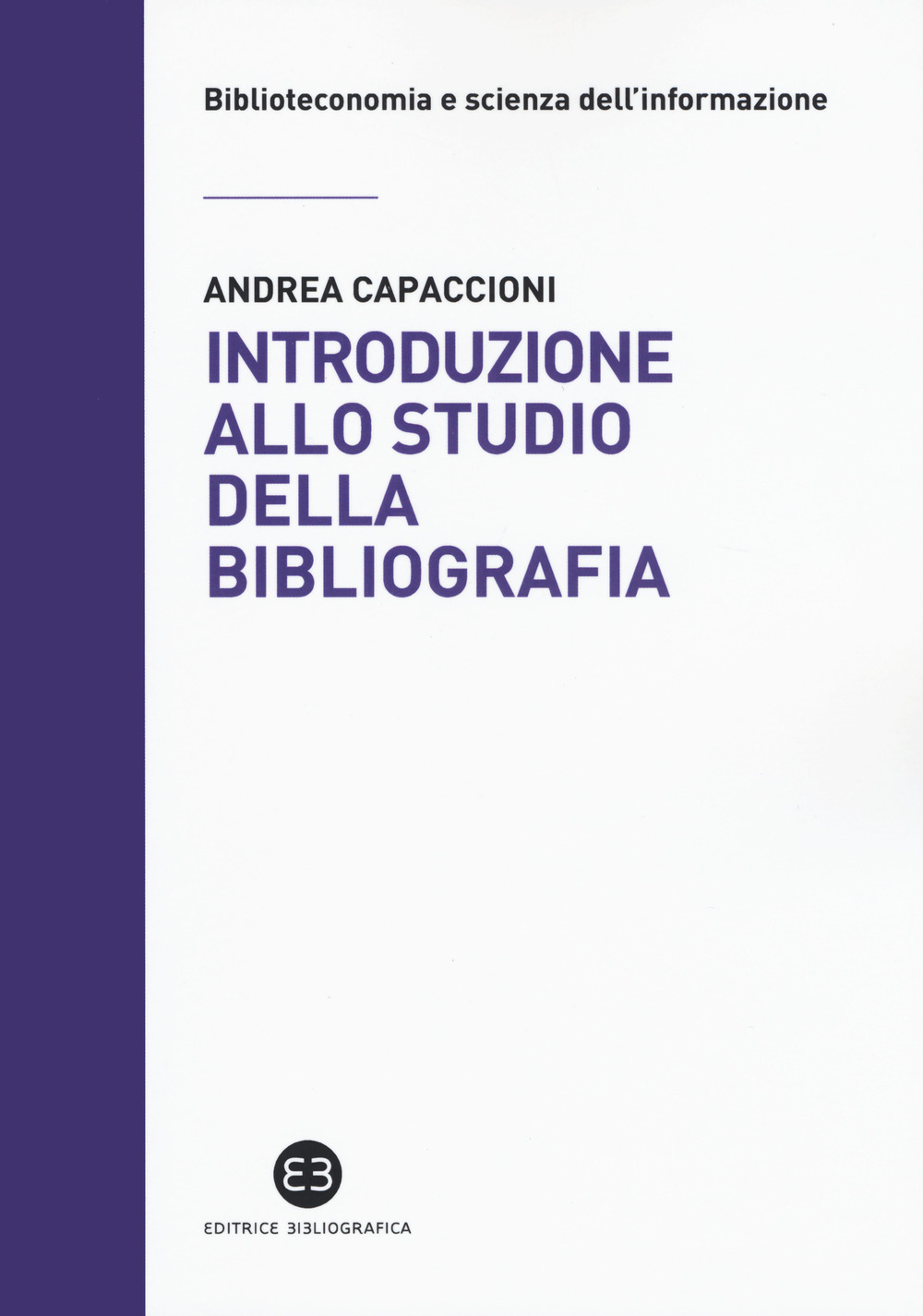 Libri Andrea Capaccioni - Introduzione Allo Studio Della Bibliografia NUOVO SIGILLATO, EDIZIONE DEL 30/01/2020 SUBITO DISPONIBILE