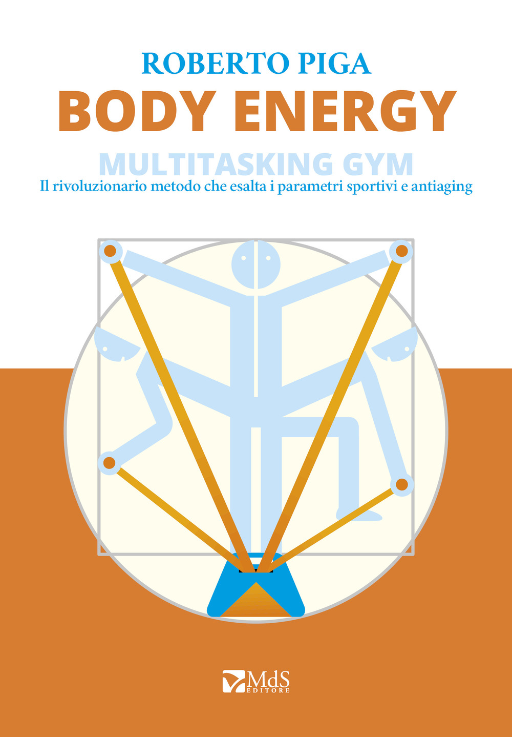 Libri Roberto Piga - Body Energy. Multitasking Gym. Il Rivoluzionario Metodo Che Esalta I Parametri Sportivi E Antiaging NUOVO SIGILLATO, EDIZIONE DEL 05/07/2019 SUBITO DISPONIBILE