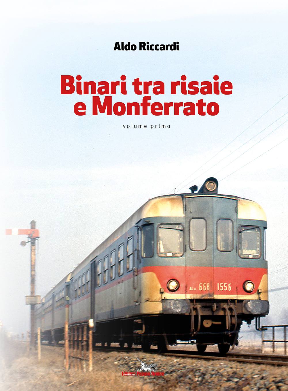 Libri Aldo Riccardi - Binari Tra Risaie E Monferrato Vol 01 NUOVO SIGILLATO, EDIZIONE DEL 05/07/2019 SUBITO DISPONIBILE