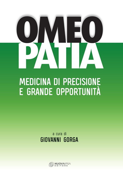 Libri Giovanni Gorga - Omeopatia. Medicina Di Precisione E Grande Opportunita NUOVO SIGILLATO, EDIZIONE DEL 19/03/2020 SUBITO DISPONIBILE