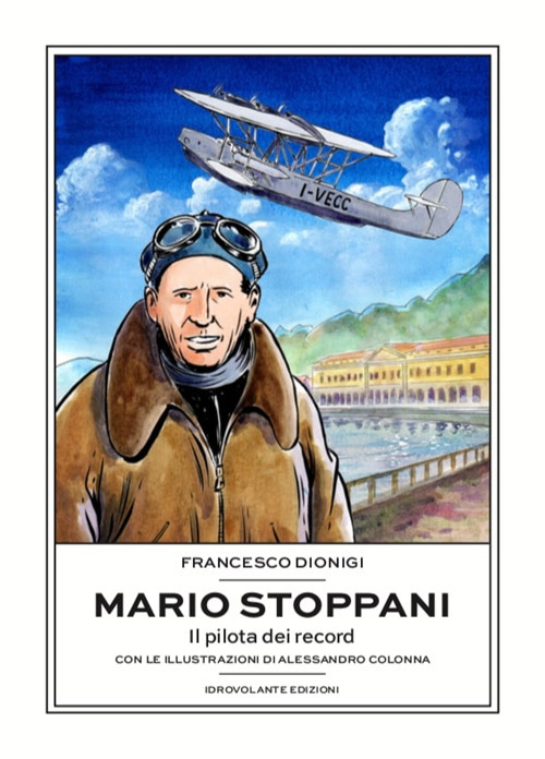 Libri Dionigi Francesco - Mario Stoppani. Il Pilota Dei Record NUOVO SIGILLATO, EDIZIONE DEL 31/07/2019 SUBITO DISPONIBILE