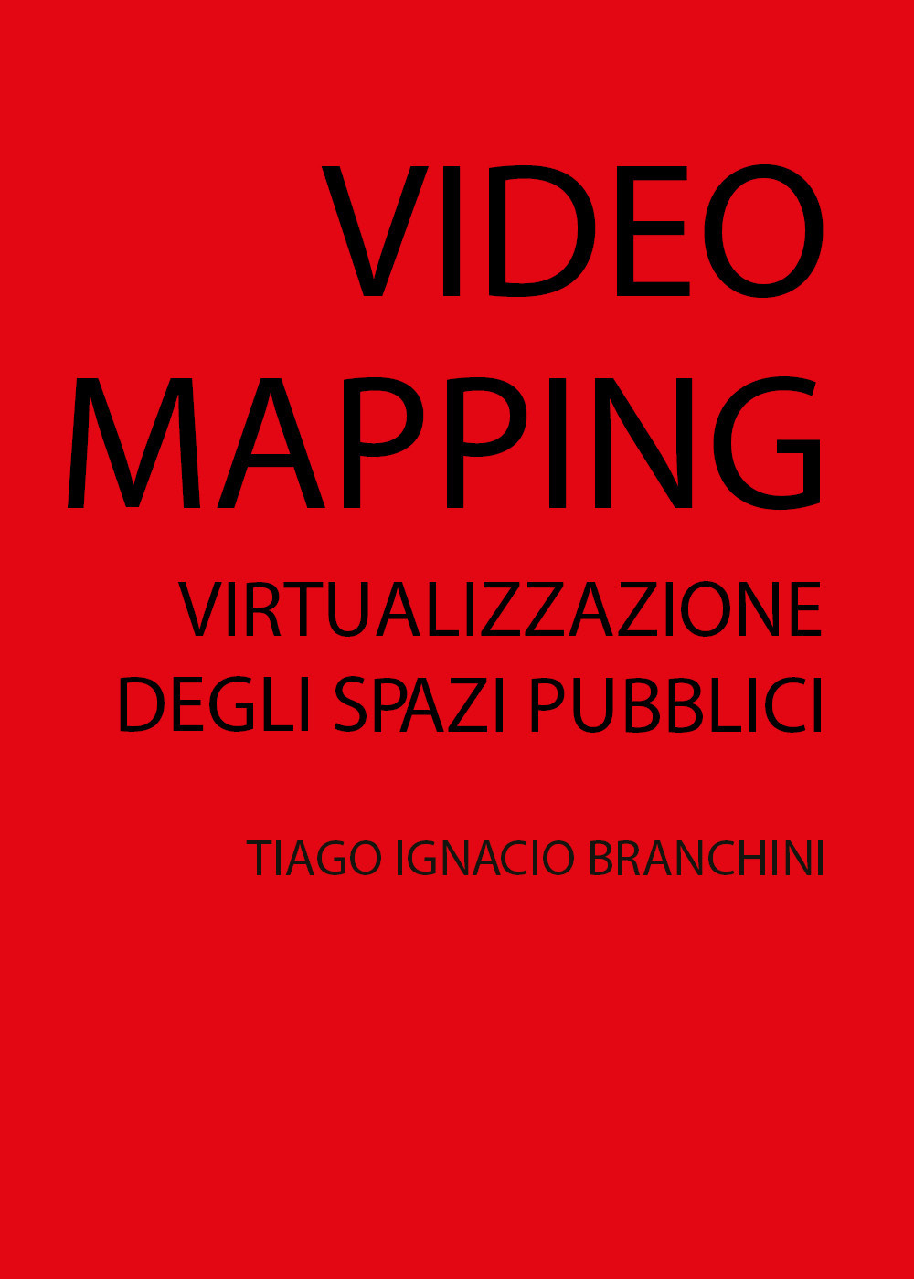 Libri Branchini Tiago Ignacio - Video Mapping: Virtualizzazione Degli Spazi Pubblici NUOVO SIGILLATO, EDIZIONE DEL 13/08/2019 SUBITO DISPONIBILE
