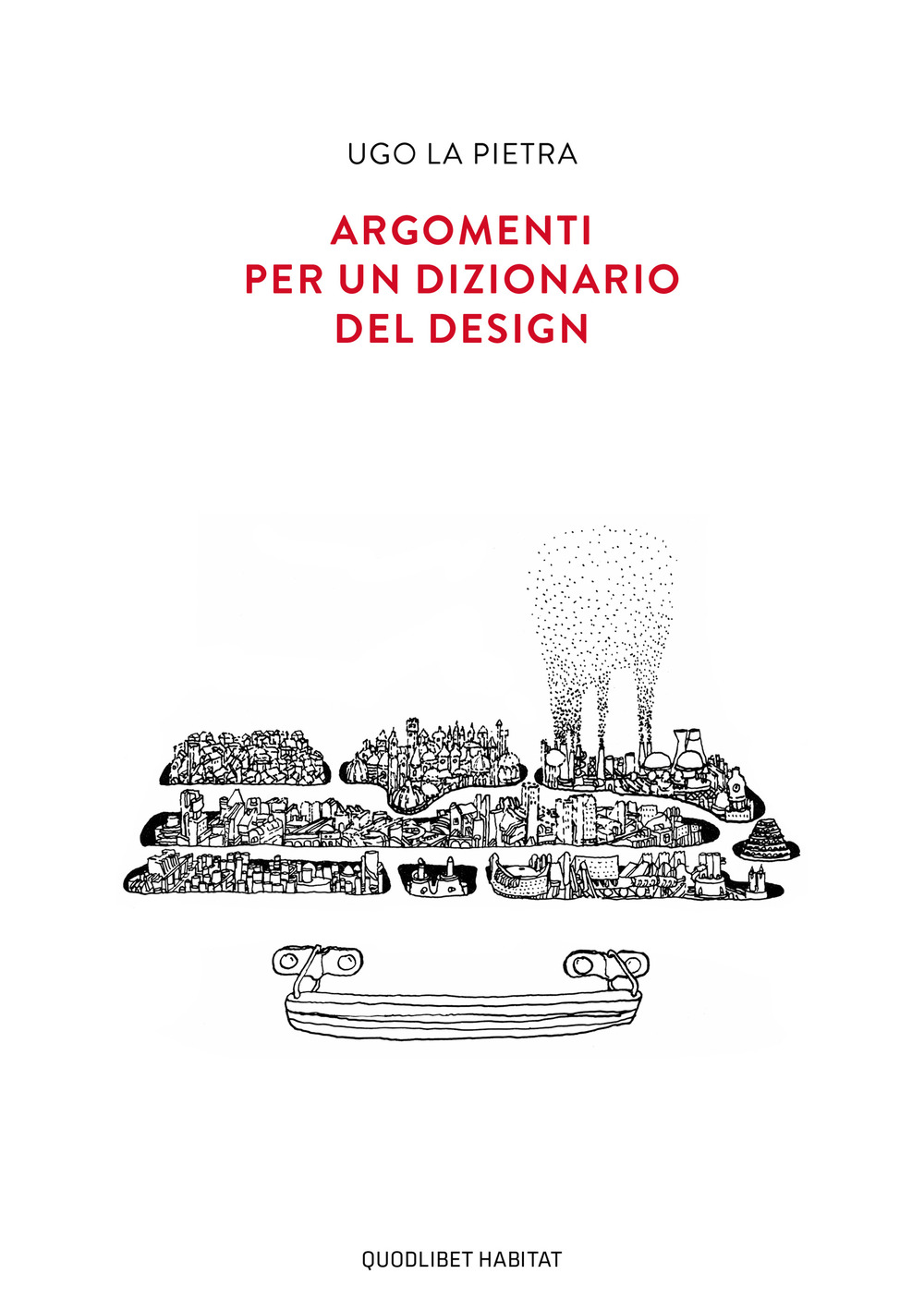 Libri La Pietra Ugo - Argomenti Per Un Dizionario Del Design NUOVO SIGILLATO, EDIZIONE DEL 26/09/2019 SUBITO DISPONIBILE
