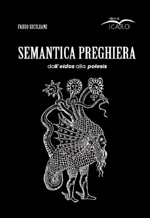 Libri Fabio Siciliani - Semantica Preghiera. Dall'Eidos Alla Poiesis NUOVO SIGILLATO, EDIZIONE DEL 03/09/2019 SUBITO DISPONIBILE