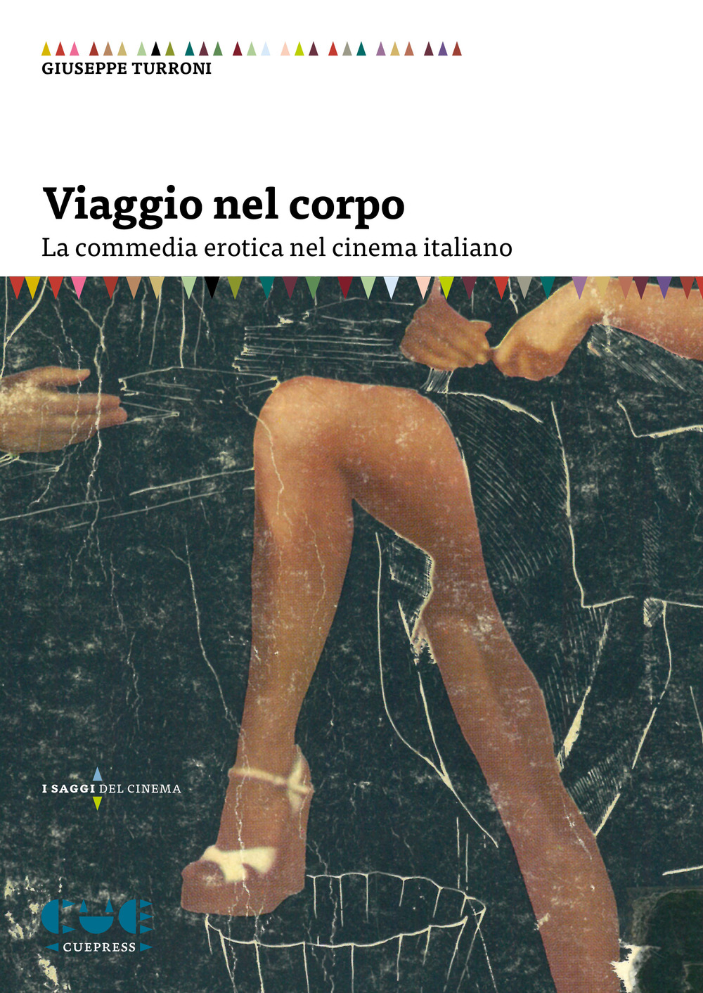 Libri Turroni Giuseppe - Viaggio Nel Corpo. La Commedia Erotica Nel Cinema Italiano NUOVO SIGILLATO, EDIZIONE DEL 06/09/2019 SUBITO DISPONIBILE