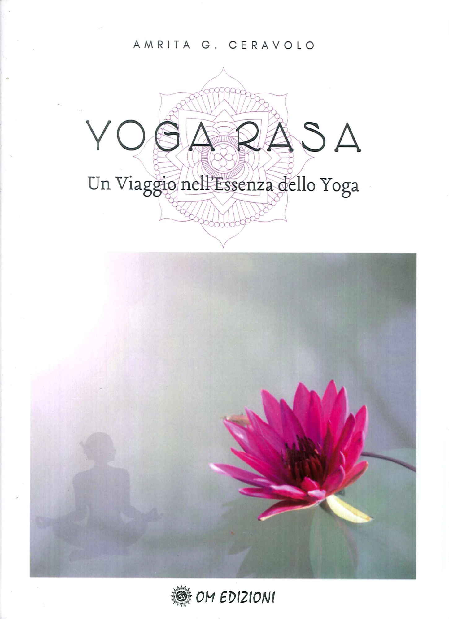 Libri Ceravolo Amrita G. - Yoga Rasa. Un Viaggio Nell'essenza Dello Yoga NUOVO SIGILLATO, EDIZIONE DEL 30/01/2020 SUBITO DISPONIBILE