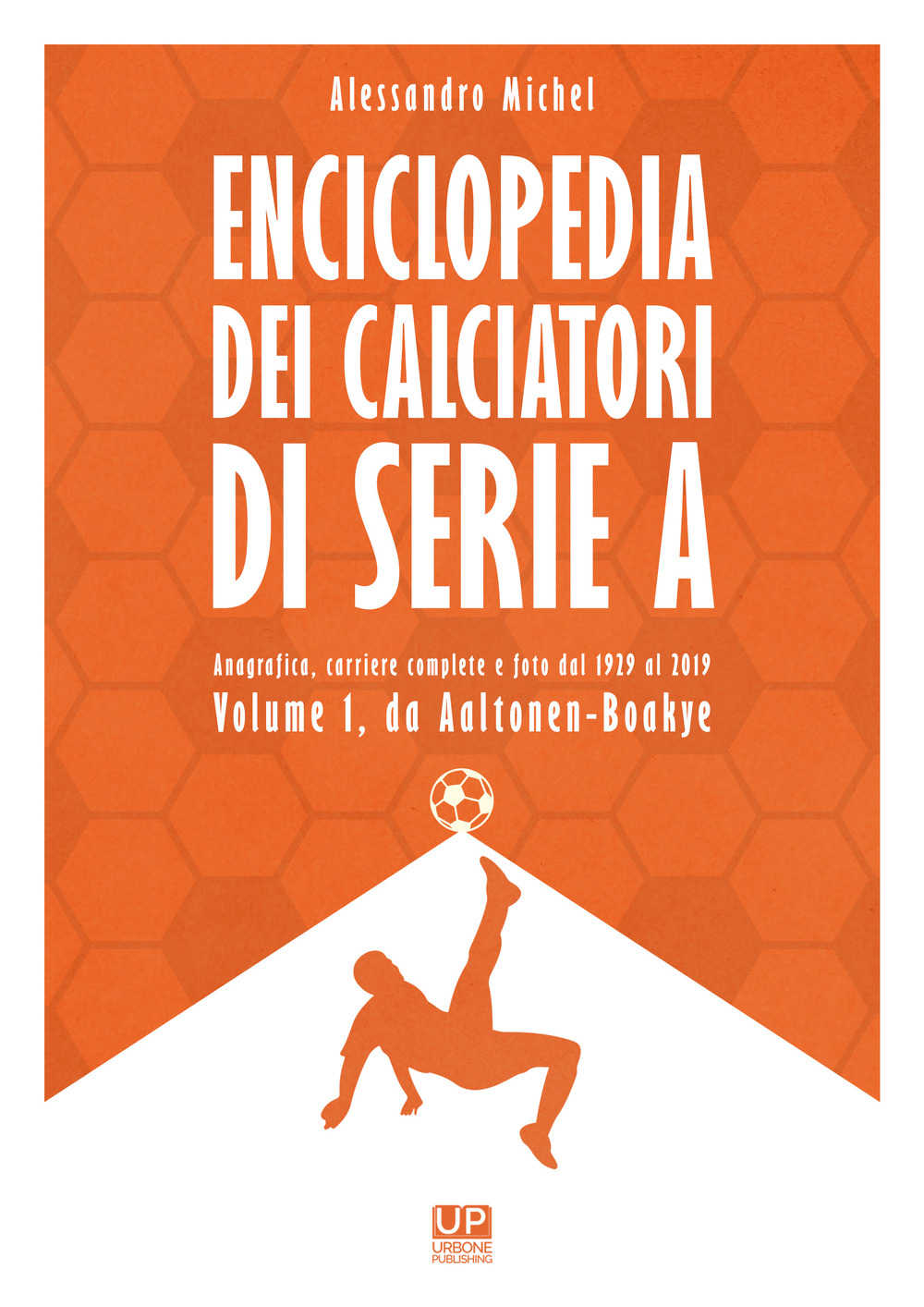 Libri Michel Alessandro - Enciclopedia Dei Calciatori Di Serie A. Ediz. A Colori Vol 01 NUOVO SIGILLATO, EDIZIONE DEL 16/09/2019 SUBITO DISPONIBILE
