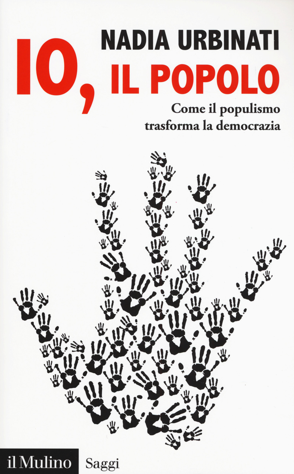 Libri Nadia Urbinati - Io, Il Popolo. Come Il Populismo Trasforma La Democrazia NUOVO SIGILLATO, EDIZIONE DEL 16/01/2020 SUBITO DISPONIBILE
