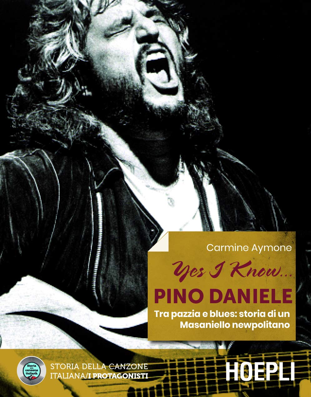 Libri Carmine Aymone - Yes I Know... Pino Daniele. Tra Pazzia E Blues: Storia Di Un Masaniello Newpolitano NUOVO SIGILLATO, EDIZIONE DEL 28/02/2020 SUBITO DISPONIBILE