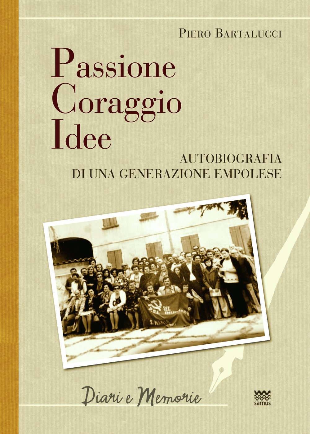 Libri Bartalucci Piero - Passione Coraggio Idee. Autobiografia Di Una Generazione Empolese NUOVO SIGILLATO, EDIZIONE DEL 04/10/2019 SUBITO DISPONIBILE