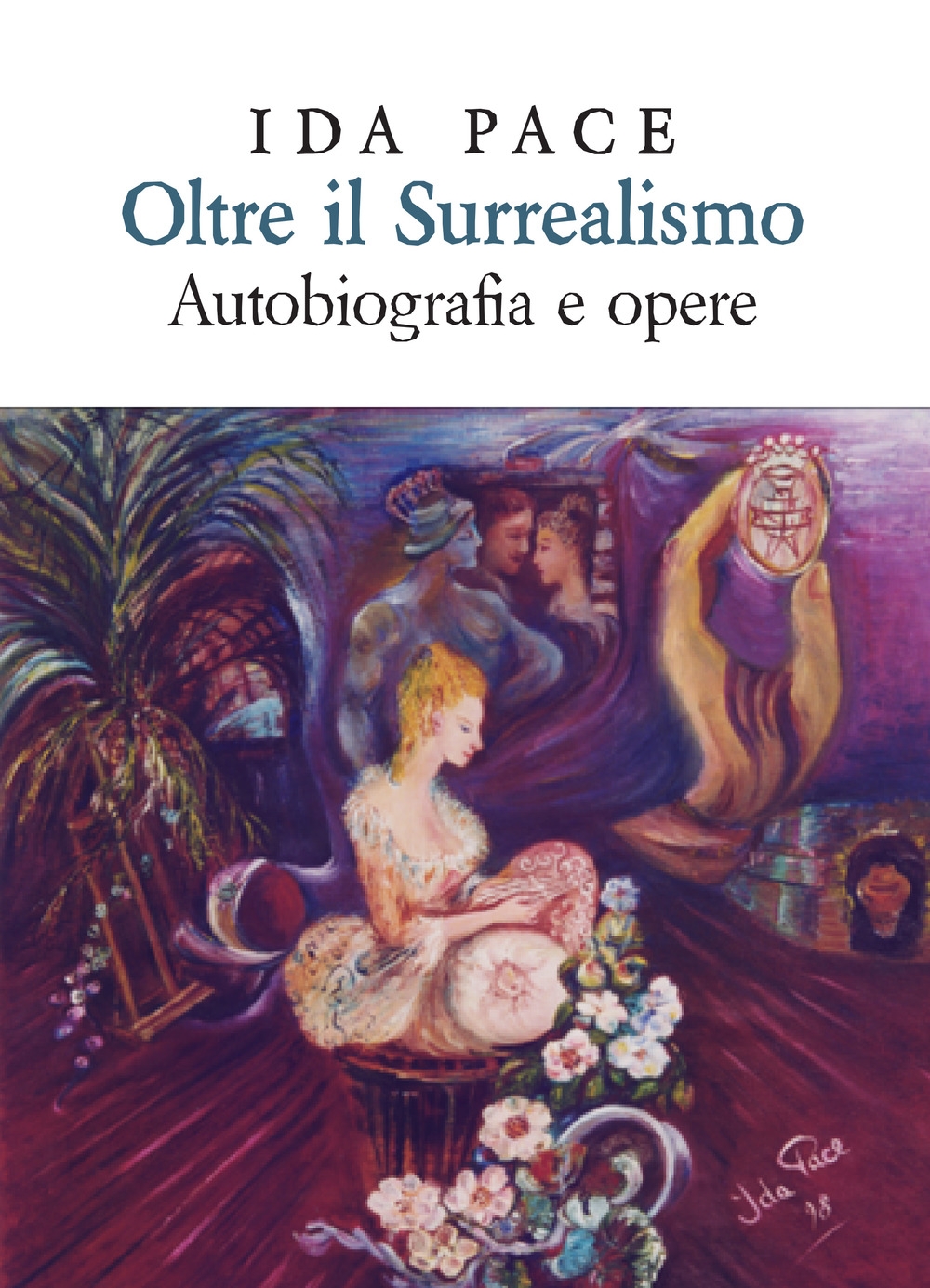 Libri Pace Ida - Oltre Il Surrealismo. Autobiografia E Opere NUOVO SIGILLATO, EDIZIONE DEL 16/10/2019 SUBITO DISPONIBILE