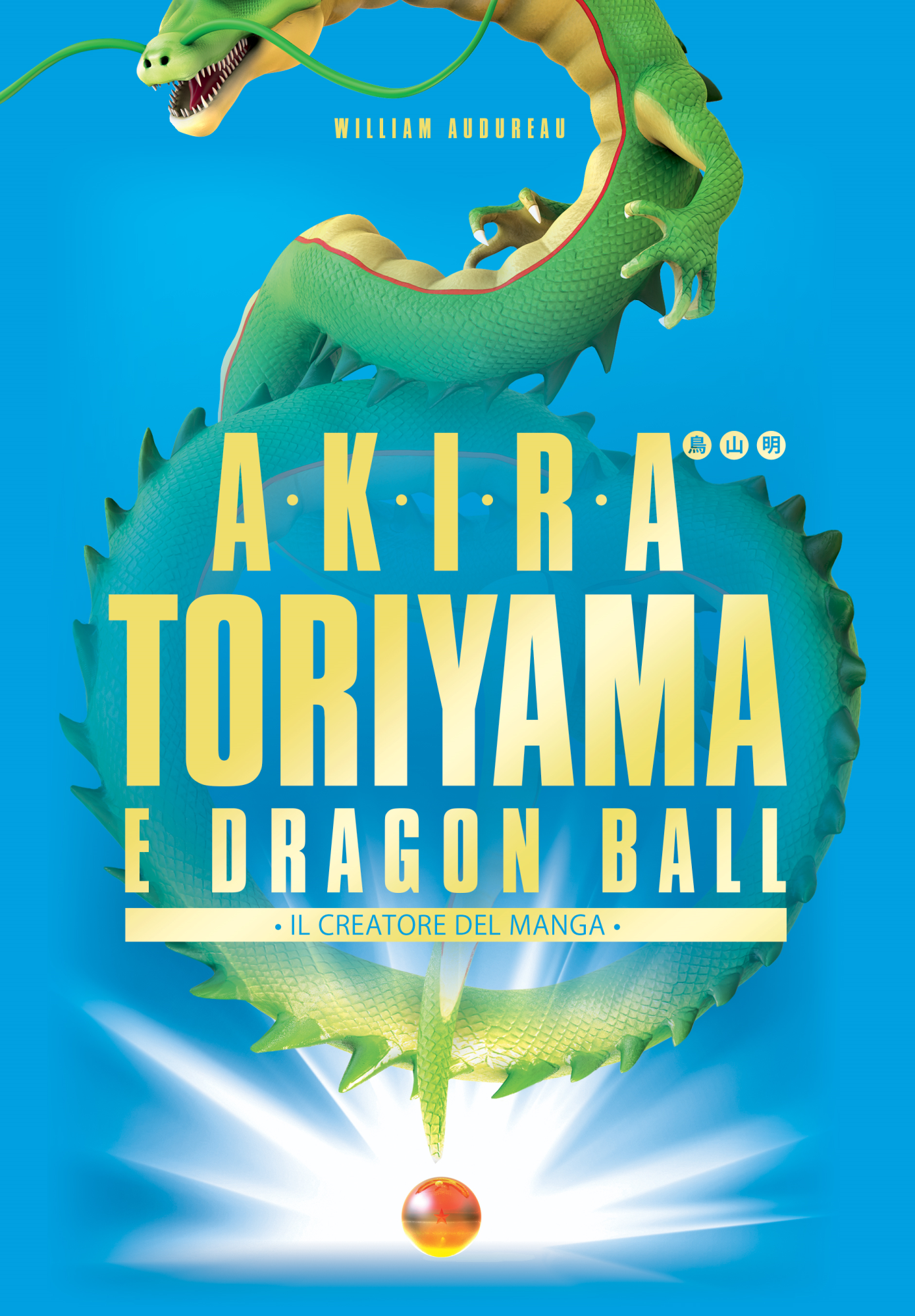Libri William Audureau - Akira Toriyama E Dragon Ball. Il Creatore Del Manga NUOVO SIGILLATO, EDIZIONE DEL 22/03/2020 SUBITO DISPONIBILE