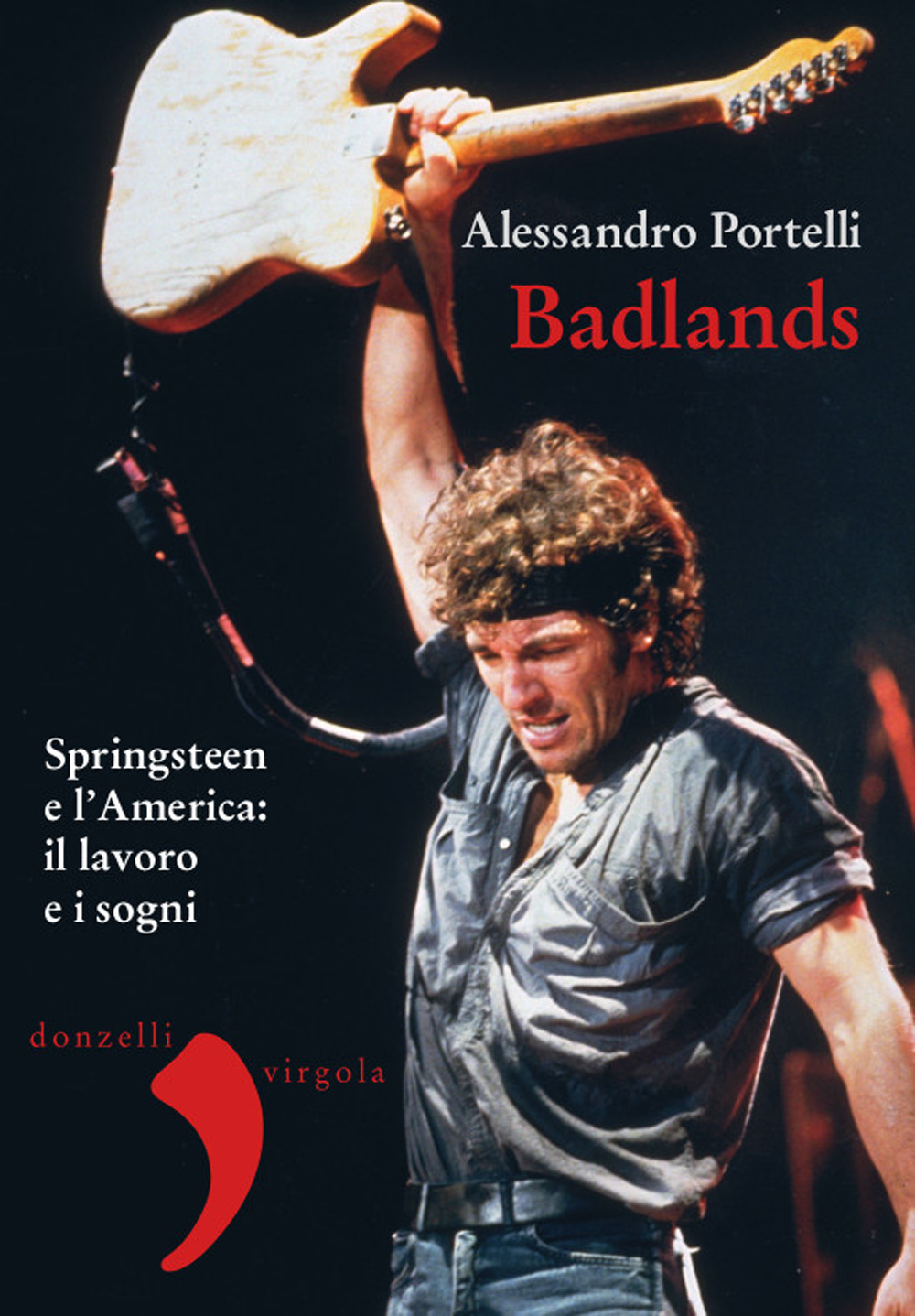 Libri Alessandro Portelli - Badlands. Springsteen E L'america: Il Lavoro E I Sogni. Nuova Ediz. NUOVO SIGILLATO, EDIZIONE DEL 02/07/2020 SUBITO DISPONIBILE