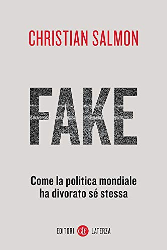 Libri Christian Salmon - Fake. Come La Politica Mondiale Ha Divorato Se Stessa NUOVO SIGILLATO EDIZIONE DEL SUBITO DISPONIBILE