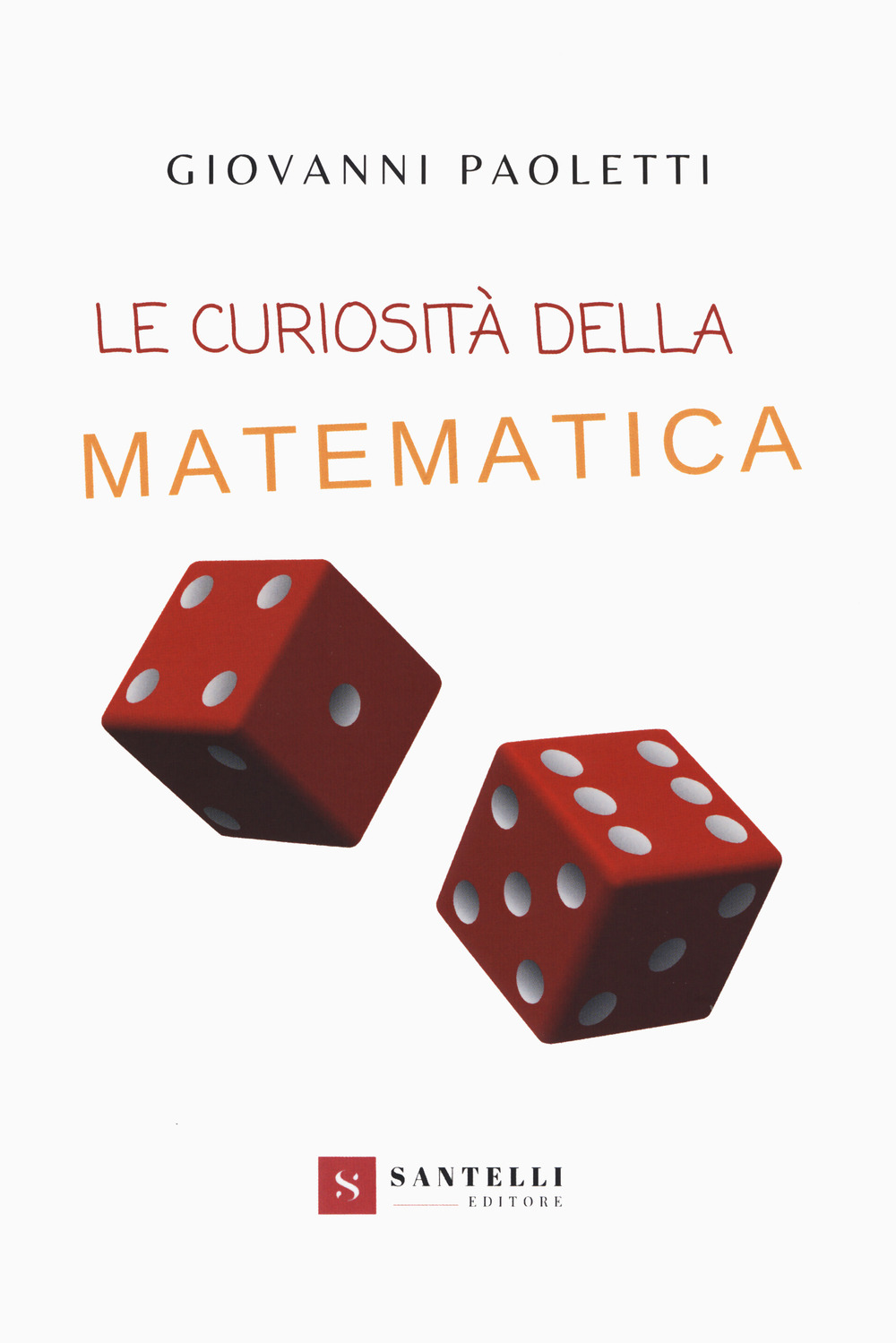 Libri Giovanni Paoletti - Le Curiosita Della Matematica NUOVO SIGILLATO, EDIZIONE DEL 13/02/2020 SUBITO DISPONIBILE