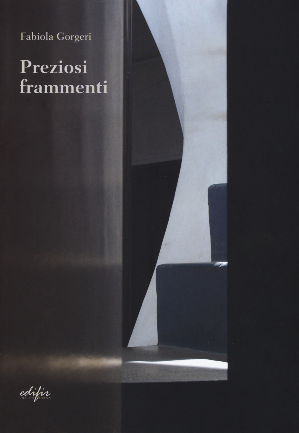 Libri Fabiola Gorgeri - Preziosi Frammenti. Pensieri Sull'architettura NUOVO SIGILLATO, EDIZIONE DEL 21/11/2019 SUBITO DISPONIBILE