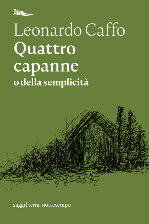 Libri Leonardo Caffo - Quattro Capanne O Della Semplicita NUOVO SIGILLATO, EDIZIONE DEL 25/06/2020 SUBITO DISPONIBILE