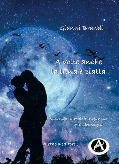 Libri Gianni Brandi - A Volte Anche La Luna E' Piatta NUOVO SIGILLATO, EDIZIONE DEL 01/10/2019 SUBITO DISPONIBILE