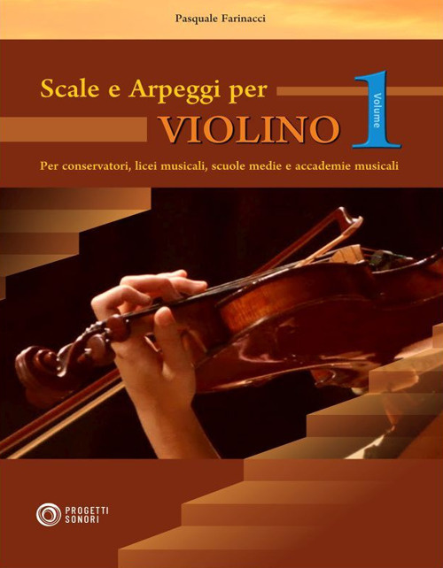 Libri Farinacci Pasquale - Scale E Arpeggi Per Violino Vol 01 NUOVO SIGILLATO, EDIZIONE DEL 20/11/2019 SUBITO DISPONIBILE
