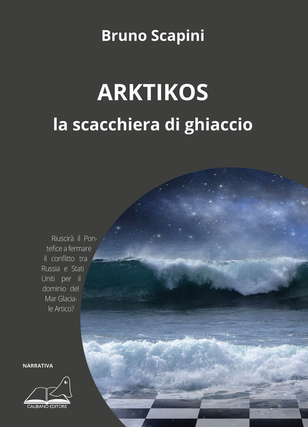 Libri Bruno Scapini - Arktikos. La Scacchiera Di Ghiaccio NUOVO SIGILLATO, EDIZIONE DEL 16/12/2019 SUBITO DISPONIBILE