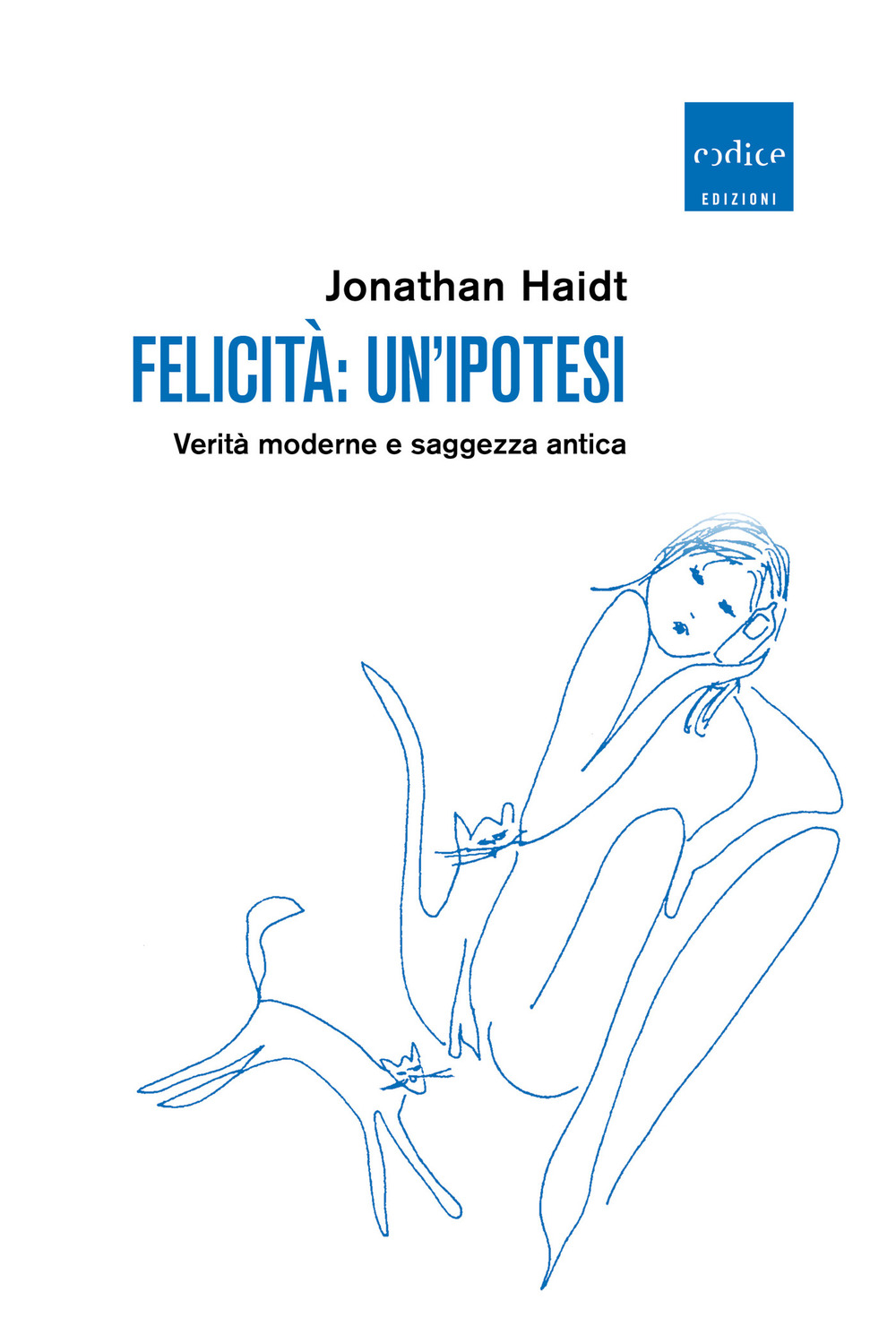 Libri Jonathan Haidt - Felicita: Un'ipotesi. Verita Moderne E Saggezza Antica NUOVO SIGILLATO, EDIZIONE DEL 23/09/2020 SUBITO DISPONIBILE