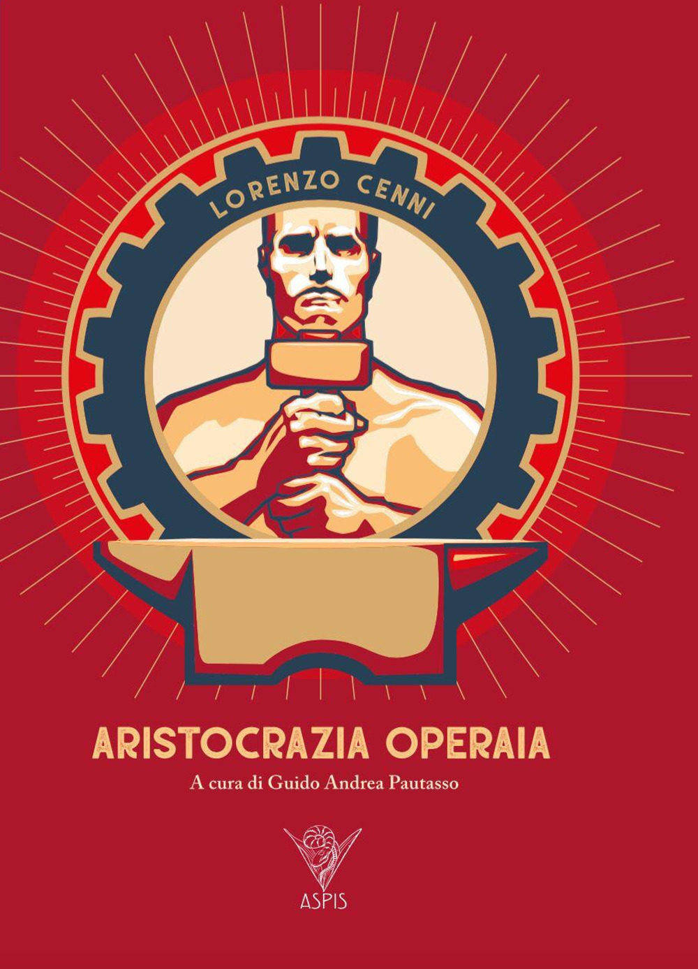 Libri Cenni Lorenzo - Aristocrazia Operaia NUOVO SIGILLATO, EDIZIONE DEL 27/11/2019 SUBITO DISPONIBILE